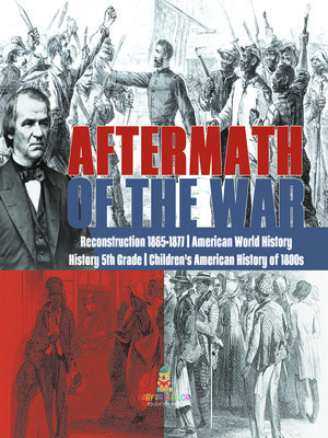 cover image of Aftermath of the War--Reconstruction 1865-1877--American World History--History 5th Grade--Children's American History of 1800s